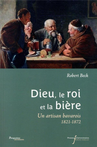 Dieu, le roi et la bière. Une artisan bavarois, 1821-1872