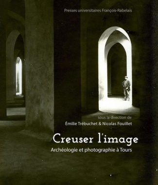 Creuser l'image. Archéologie et photographie à Tours