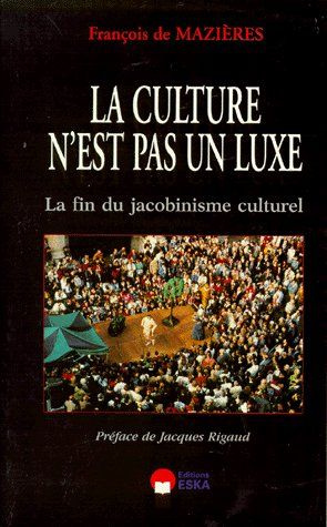LA CULTURE N'EST PAS UN LUXE. La fin du jacobinisme culturel