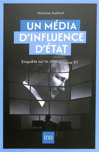 Un média d'influence d'Etat. Enquête sur la chaîne russe RT