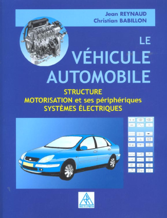 Le véhicule automobile. Structure, motorisation et ses périphériques, systèmes électriques