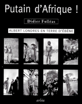 PUTAIN D'AFRIQUE ! Albert Londres en terre d'ébène