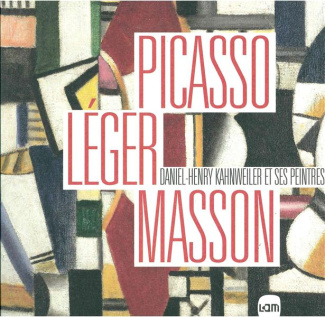 Picasso, Léger, Masson. Daniel-Henry Kahnweiler et ses peintres