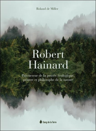 Robert Hainard. Précurseur de la pensée écologique, peintre et philosophe de la nature