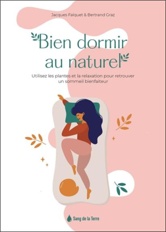 Bien dormir au naturel. Utilisez les plantes et la relaxation pour retrouver un sommeil bienfaiteur