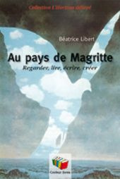 Au pays de Magritte. Regarder, lire, écrire, créer