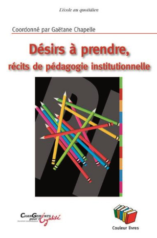 Désirs à prendre. Récits de pédagogie institutionnelle