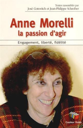 Anne Morelli : la passion d'agir. Engagement, liberté, fidélité