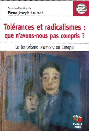 Tolérances et radicalismes : que n'avons-nous pas compris ? Le terrorisme islamiste en Europe