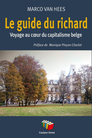 Le guide du richard. Voyage au coeur du capitalisme belge