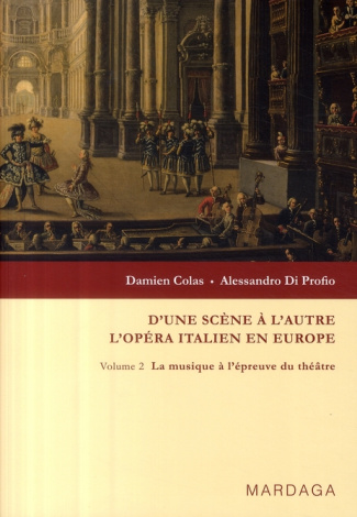 D'une scène à l'autre : l'opéra italien en Europe. Volume 2, La musique à l'épreuve du théâtre