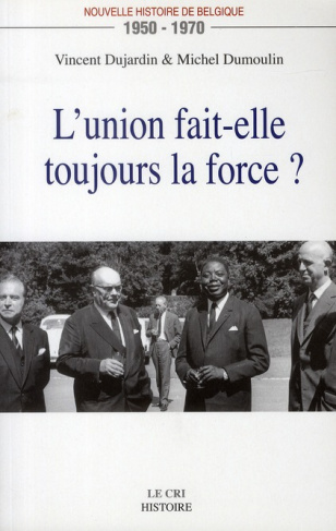 Nouvelle histoire de Belgique 1950-1970. L'union fait-elle toujours la force ?