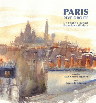 Paris, Rive droite. De l’aube à minuit. From dawn to dusk.