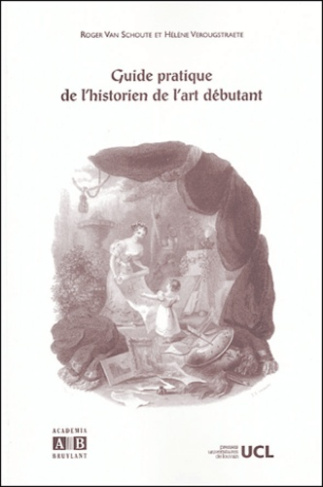 GUIDE PRATIQUE DE L'HISTORIEN DE L'ART DEBUTANT (2EME EDIT.)
