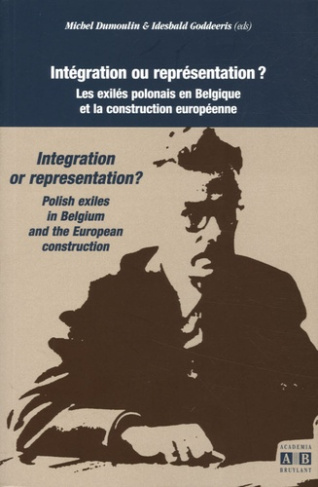 INTEGRATION OU REPRESENTATION LES EXILES POLONAIS EN BELGIQU E ET LA CONSTRUCTION EUROPEENNE