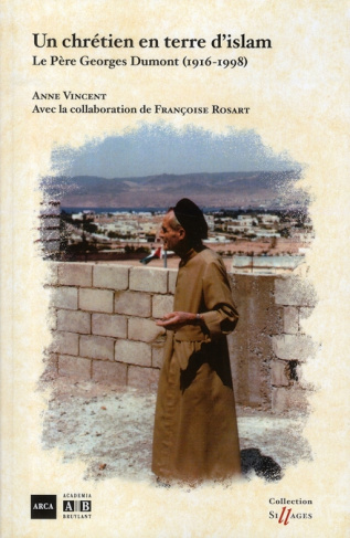 Un chrétien en terre d'islam. Le Père Georges Dumont (1916-1998)