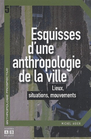 Esquisses d'une anthropologie de la ville. Lieux, situations, mouvements