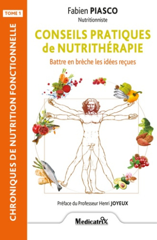 Conseils pratiques de nutrithérapie. Tome 1, Battre en brèche les idées reçues