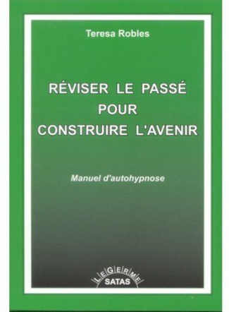 Réviser le passé pour construire l'avenir. Manuel d'autohypnose