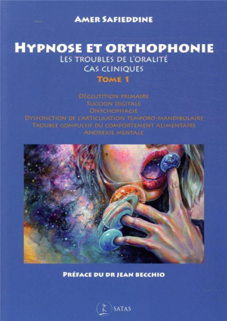 Hypnose et orthophonie. Tome 1, Les troubles de l'oralité, cas cliniques