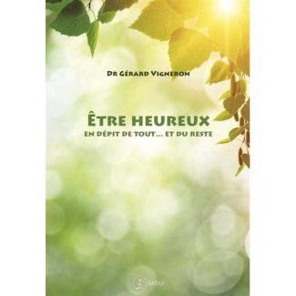 Etre heureux en dépit de tout, et du reste