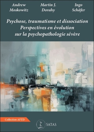 Psychose, traumatisme et dissociation. Perspectives en évolution sur la psychopathologie sévère