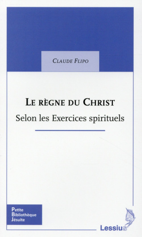 Le règne du Christ : à la lumière des Exercices spirituels