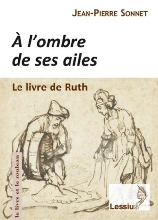 A l'ombre de ses ailes. Le livre de Ruth : une lecture narrative