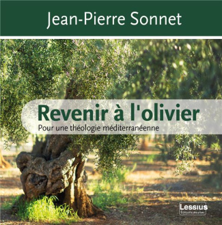 Revenir à l'olivier. Pour une théologie méditerranéenne
