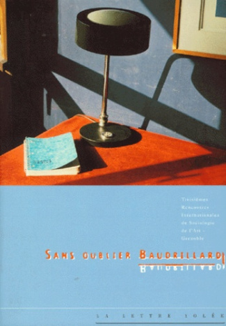 Sans oublier Baudrillard. 3e rencontres internationales de sociologie de l'art de Grenoble