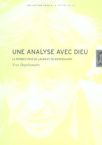 UIne analyse avec Dieu. Le rendez-vous de Lacan et de Kierkegaard