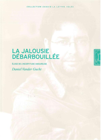La Jalousie débarbouillée. Eloge de l'incertitude amoureuse