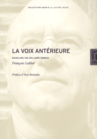La voix antérieure. Baudelaire, Poe, Mallarmé, Rimbaud