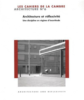 Les Cahiers de La Cambre - Architecture N° 6, Décembre 2008 : Architecture et réflexivité. Une disci