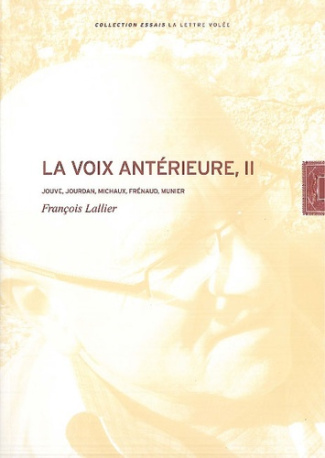 La voix antérieure. Tome 2, Jouve, Jourdan, Michaux, Frénaud, Munier