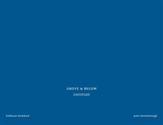 Above & below. Balthasar Burkhard et Peter Downsbrough