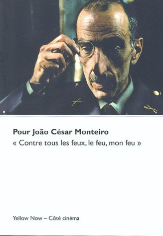 Pour Jão César Monteiro. "Contre tous les feux, le feu, mon feu"