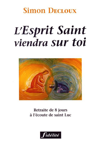 L'Esprit Saint viendra sur toi. Retraite de 8 jours à l'écoute de saint Luc