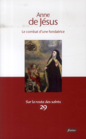 Anne de Jésus. Le combat d'une fondatrice
