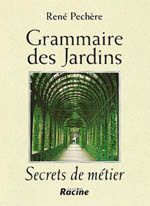 GRAMMAIRE DES JARDINS. SECRETS DE METIER