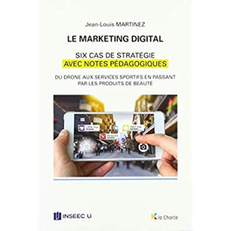 Le marketing digital - Six cas de stratégie avec notes pédagogiques