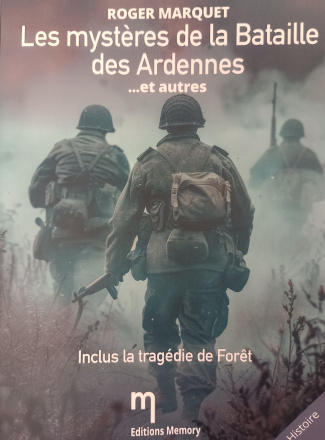 Les mystères de la Bataille des Ardennes... et autres, inclus la tragédie de Forêt