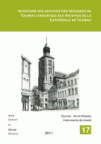 INVENTAIRE DES ARCHIVES DES PAROISSES DE TOURNAI CONSERVEES AUX ARCHIVES DE LA CATHEDRALE DE TOURNAI