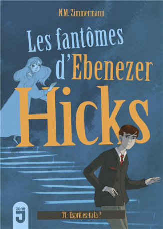 Les fantômes d'Ebenezer Hicks Tome 1 : Esprit, es-tu là ?