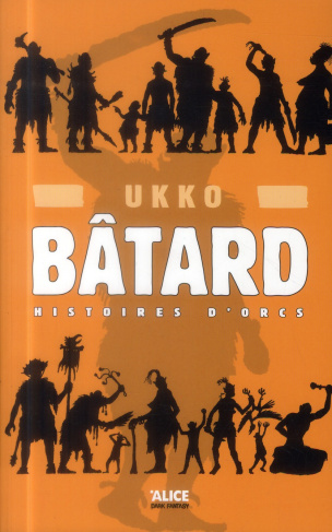 Bâtard. Histoires d'orcs Tome 1