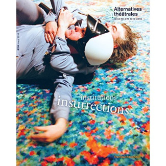 Alternatives théâtrales N° 134, mars 2018 : Institutions/Insurrections