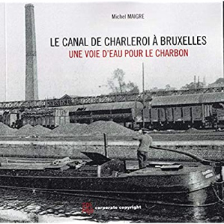 Le canal de Charleroi à Bruxelles - Une voie d'eau pour le charbon