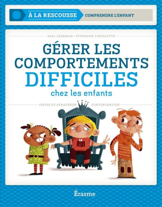 Gérer les comportements difficiles chez les enfants. Pistes et stratégies d'intervention