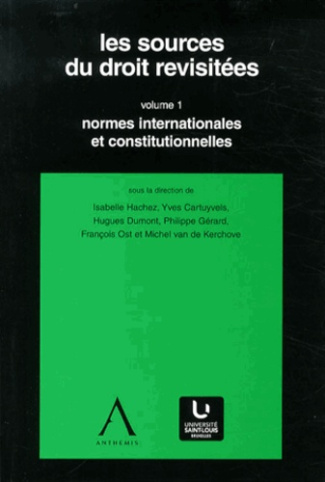 Les sources du droit revisitées. Volume 1, Normes internationales et constitutionnelles