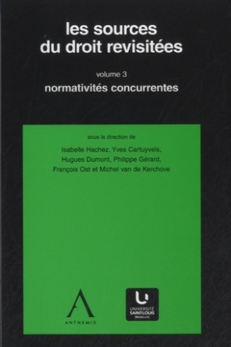Les sources du droit revisitées. Volume 3 : Normativités concurrentes